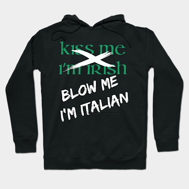 Kiss Me I'm Irish | Blow Me I'm Italian Hoodie by jverdi28